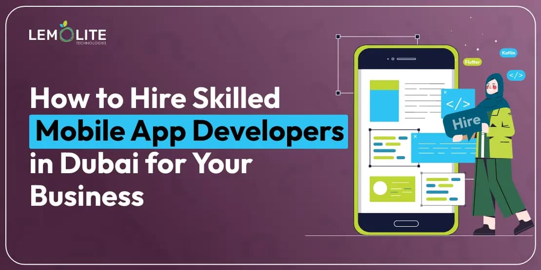 How to Hire Skilled Mobile App Developers in Dubai for Your Business