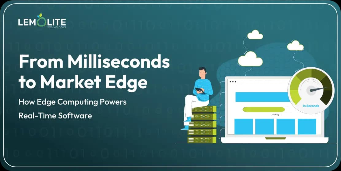 From Milliseconds to Market Edge: How Edge Computing Powers Real-Time Software