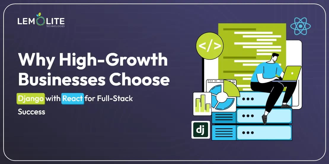 Why High-Growth Businesses Rely on Django with React for Full-Stack Development